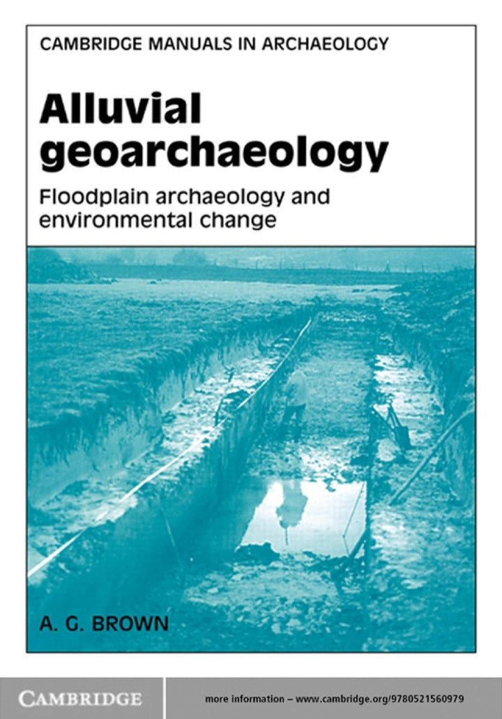 Alluvial Geoarchaeology 1st Edition Floodplain Archaeology and Environmental Change