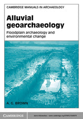 Alluvial Geoarchaeology 1st Edition Floodplain Archaeology and Environmental Change