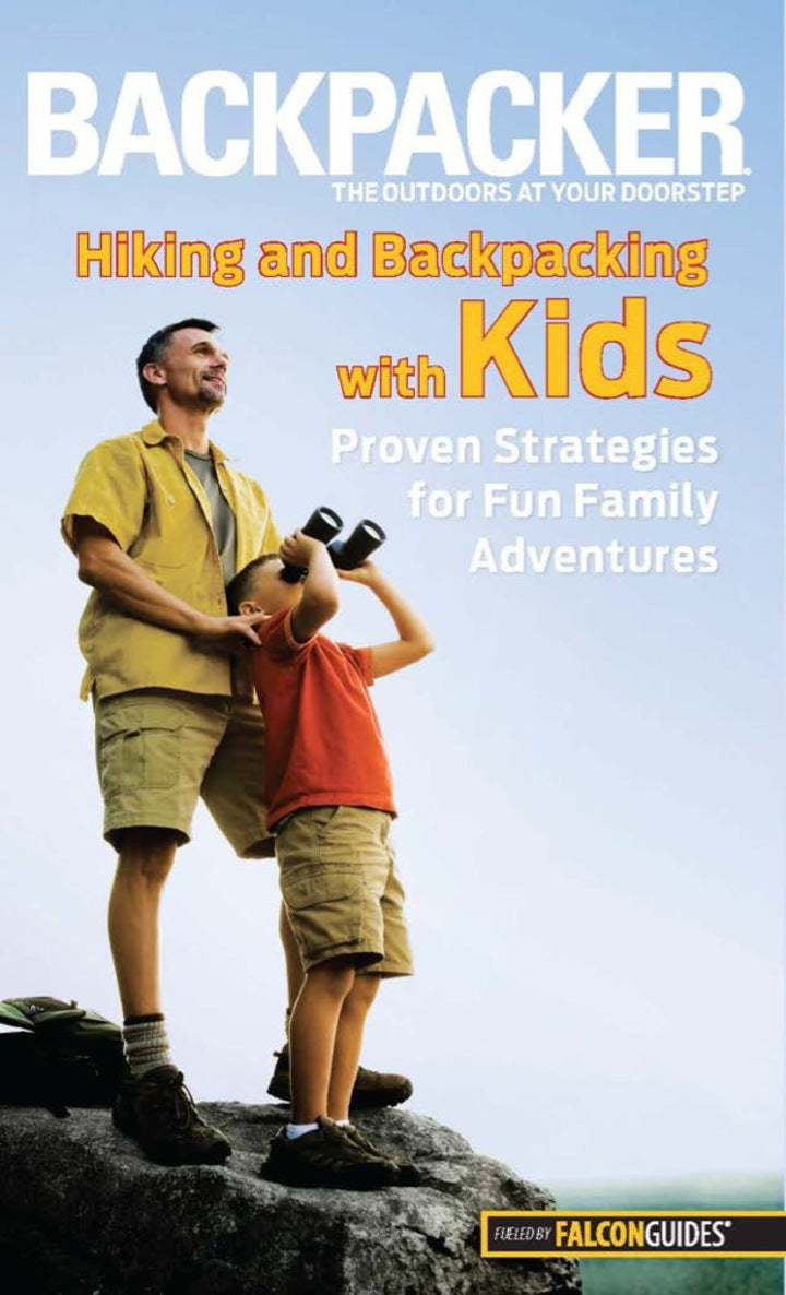 Backpacker magazine's Hiking and Backpacking with Kids 1st Edition Proven Strategies For Fun Family Adventures