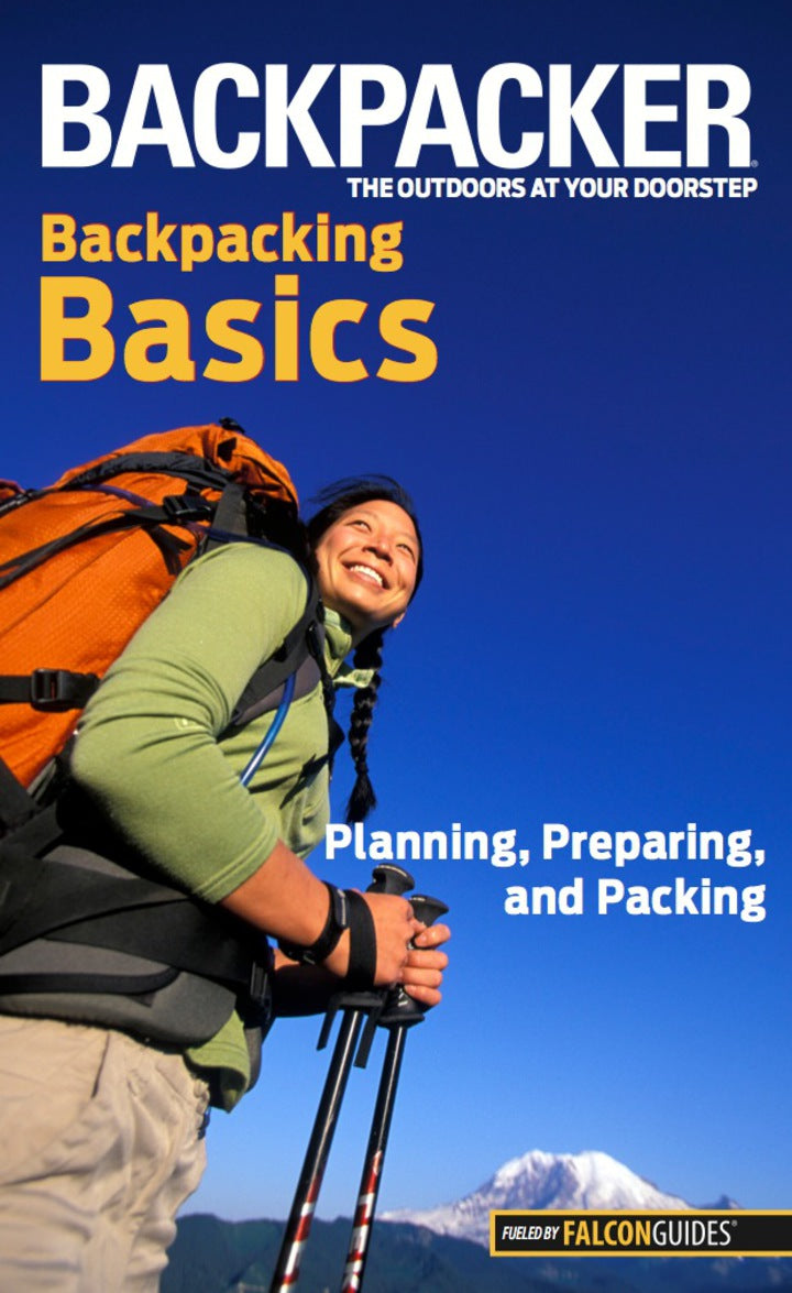 Backpacker magazine's Backpacking Basics 1st Edition Planning, Preparing, And Packing
